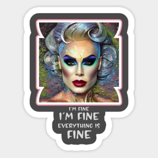 I'm fine, I'm fine, Everything is Fine (drag queen face) Sticker